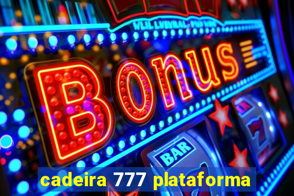 cadeira 777 plataforma